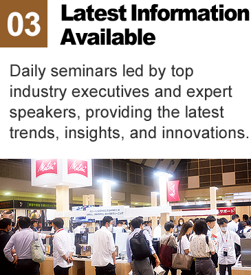 Latest Information Available Daily seminars led by top industry executives and expert speakers, providing the latest trends, insights, and innovations.