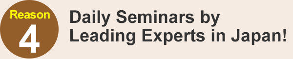 Daily Seminars by Leading Experts in Japan!